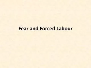 Fear and Forced Labour