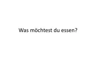 was m chtest du essen