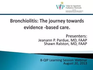 Bronchiolitis: The journey towards evidence -based care.
