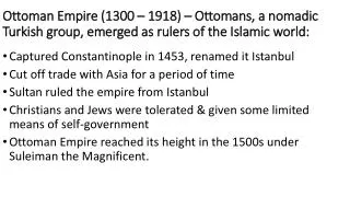 Captured Constantinople in 1453, renamed it Istanbul Cut off trade with Asia for a period of time