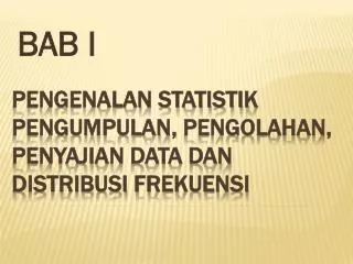 Pengenalan statistik Pengumpulan , Pengolahan , Penyajian Data dan D istribusi Frekuensi