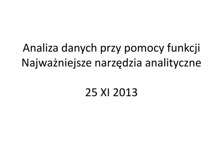 analiza danych przy pomocy funkcji najwa niejsze narz dzia analityczne 25 xi 2013