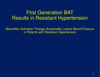 First Generation BAT Results in Resistant Hypertension