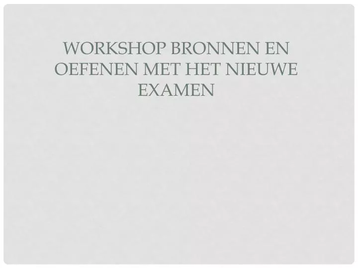 workshop bronnen en oefenen met het nieuwe examen