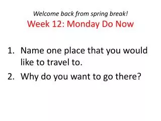 Welcome b ack from spring break! Week 12: Monday Do Now