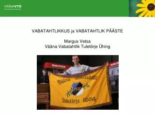 VABATAHTLIKKUS ja VABATAHTLIK PÄÄSTE Margus Vetsa Vääna Vabatahtlik Tuletõrje Ühing