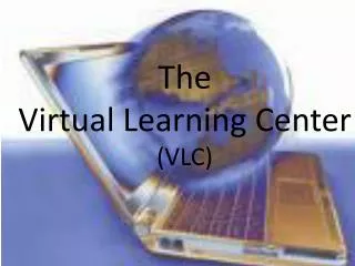 The Virtual Learning Center (VLC)