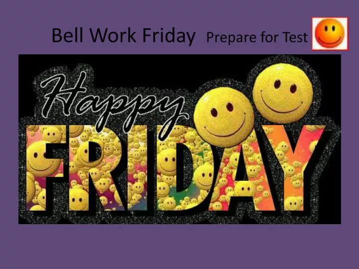 bell work friday prepare for test