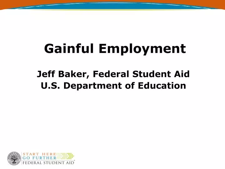 gainful employment jeff baker federal student aid u s department of education
