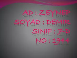 Ad : zeynep soyad : demIr sinif : 7-d no : 1944