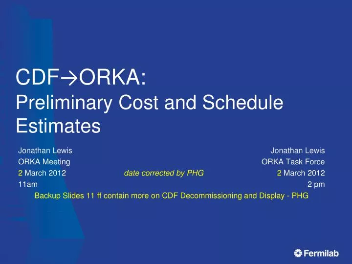 cdf orka preliminary cost and schedule estimates
