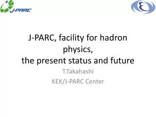 J-PARC, facility for hadron physics, the present status and future