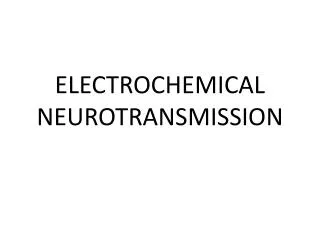 ELECTROCHEMICAL NEUROTRANSMISSION