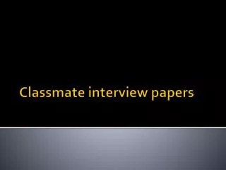Classmate interview papers