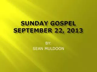 SUNDAY GOSPEL SEPTEMBER 22, 2013