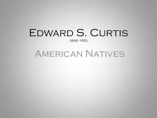 Edward S. Curtis 1868 -1952