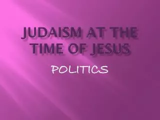 JUDAISM AT THE TIME OF JESUS