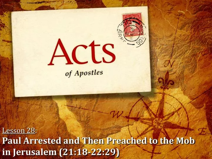 lesson 28 paul arrested and then preached to the mob in jerusalem 21 18 22 29
