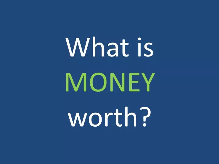 what is money worth