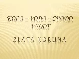 kolo vodo chodo v let z l a t k o r u n a
