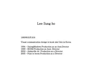 Lee Sung ho 1969 ? 03 ? 16 ? Visual communication design in kook min Univ.in Korea