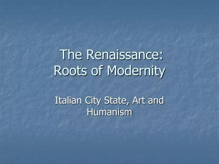the renaissance roots of modernity