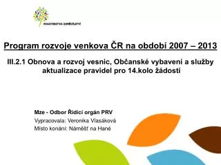 Mze - Odbor Řídící orgán PRV Vypracovala: Veronika Vlasáková Místo konání: Náměšť na Hané