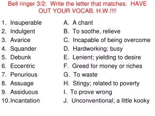 Bell ringer 3/2: Write the letter that matches. HAVE OUT YOUR VOCAB. H.W.!!!!