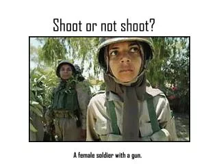 Shoot or not shoot?