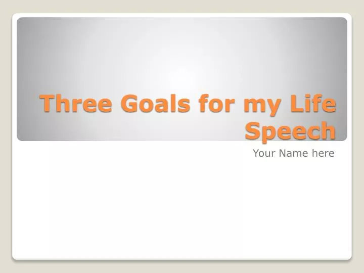 three goals for my life speech