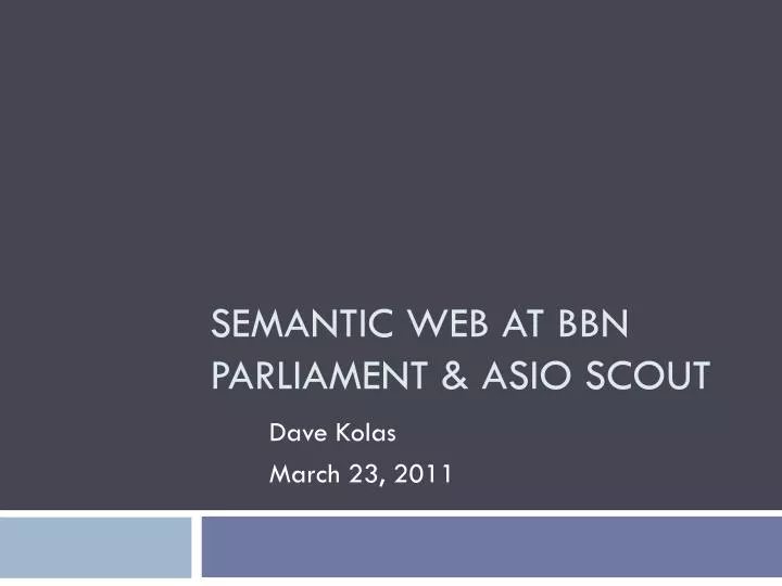 semantic web at bbn parliament asio scout