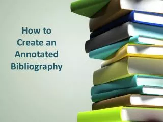 How to Create an Annotated Bibliography