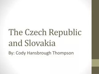 The Czech Republic and Slovakia