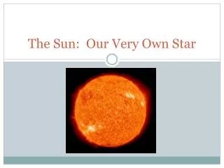 The Sun: Our Very Own Star