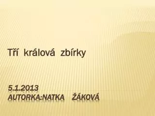 5.1.2013 autorka: Natka Žáková