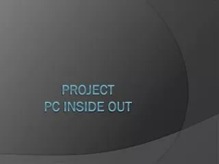 PROJECT Pc Inside out