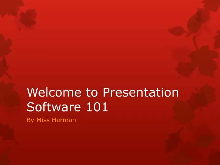 welcome to presentation software 101