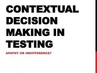 Contextual Decision making in Testing