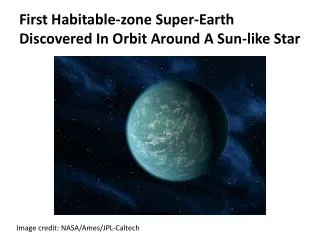 First Habitable-zone Super-Earth Discovered In Orbit Around A Sun-like Star