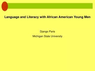 Language and Literacy with African American Young Men Django Paris Michigan State University