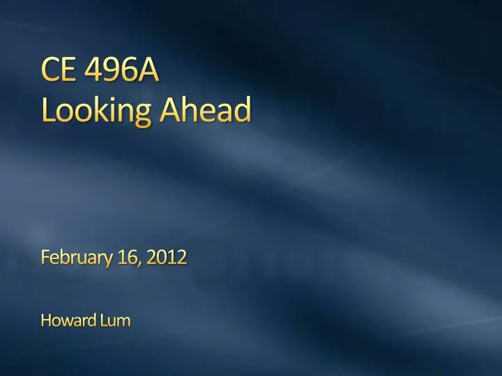 ce 496a looking ahead february 16 2012 howard lum