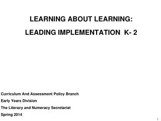 LEARNING ABOUT LEARNING: LEADING IMPLEMENTATION K- 2