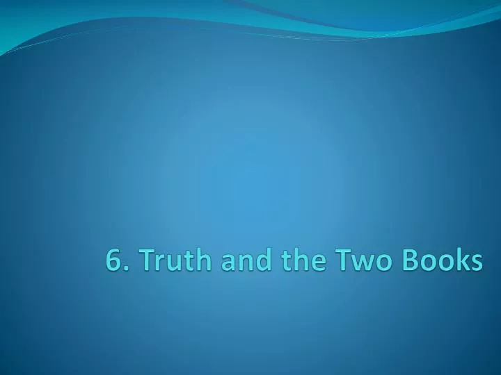 6 truth and the two books