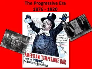 The Progressive Era 1876 - 1920