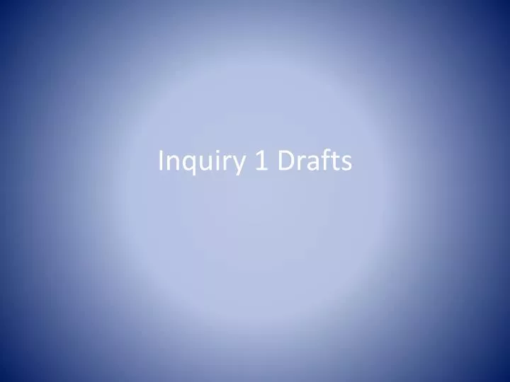 inquiry 1 drafts