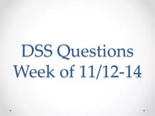 DSS Questions Week of 11/12-14