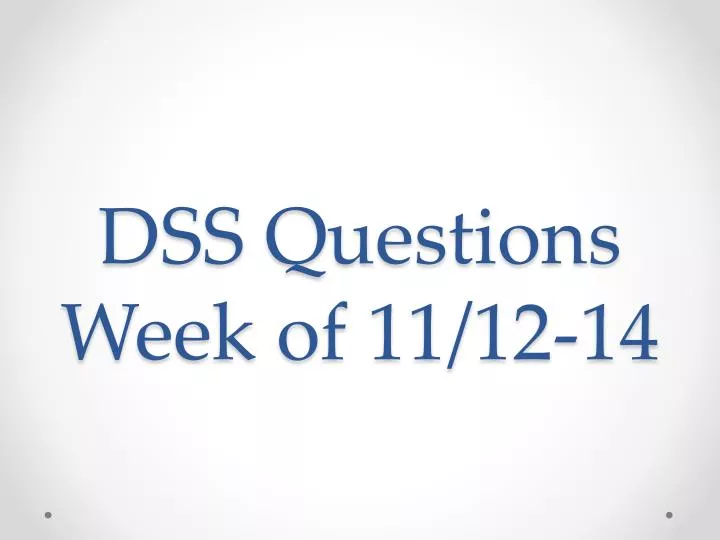 dss questions week of 11 12 14