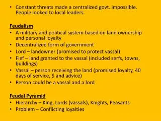 Constant threats made a centralized govt. impossible. People looked to local leaders. Feudalism