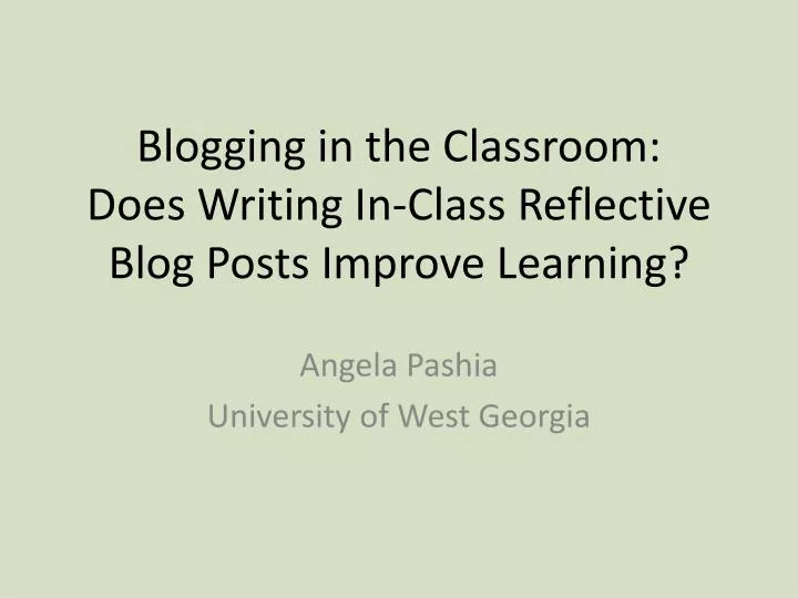 blogging in the classroom does writing in class reflective blog posts improve learning