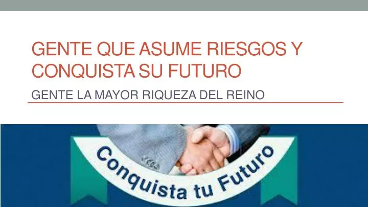 gente que asume riesgos y conquista su futuro